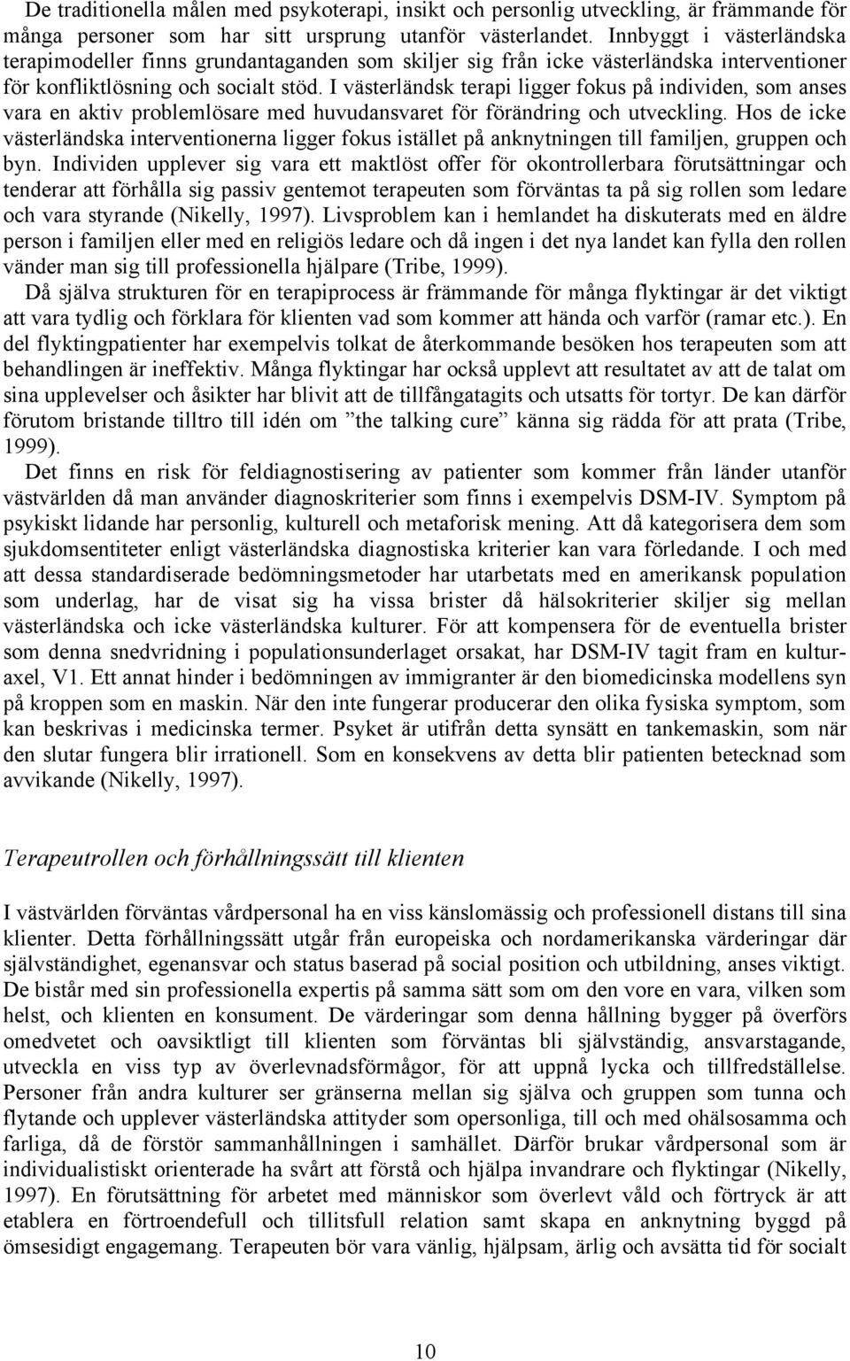 I västerländsk terapi ligger fokus på individen, som anses vara en aktiv problemlösare med huvudansvaret för förändring och utveckling.