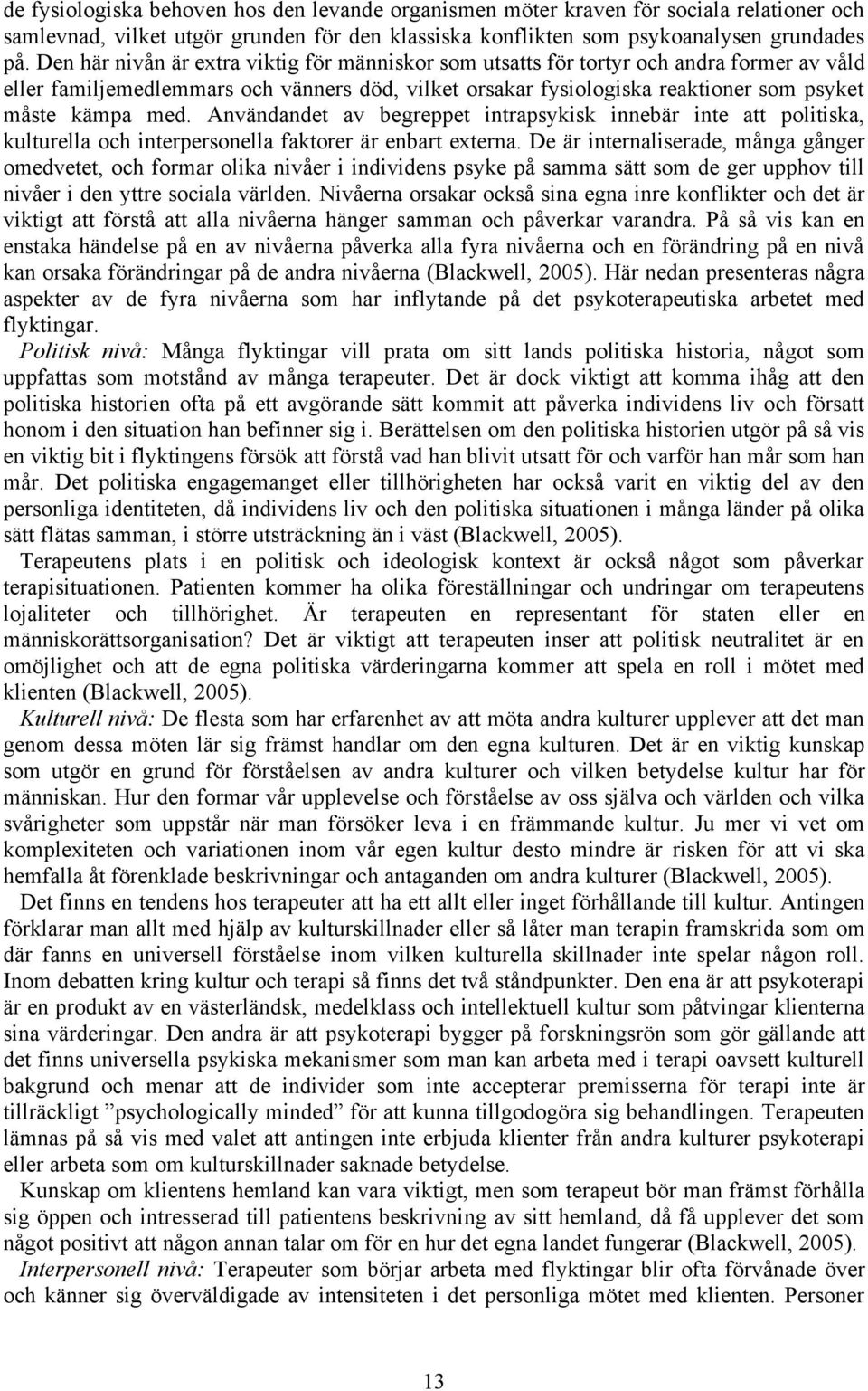 Användandet av begreppet intrapsykisk innebär inte att politiska, kulturella och interpersonella faktorer är enbart externa.