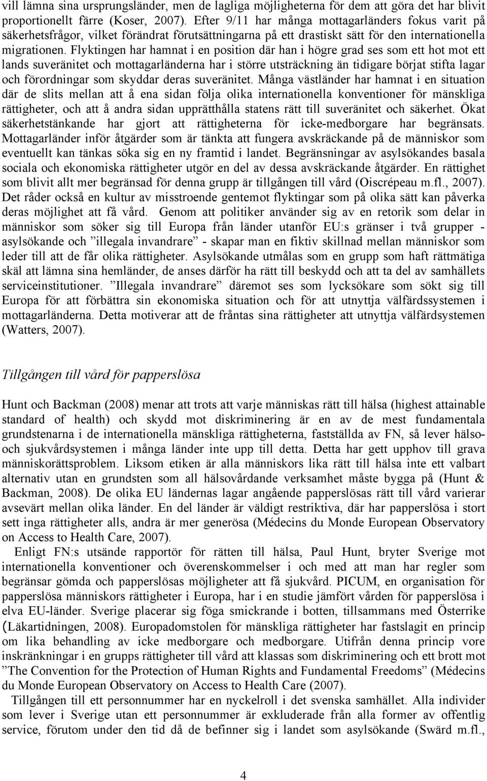 Flyktingen har hamnat i en position där han i högre grad ses som ett hot mot ett lands suveränitet och mottagarländerna har i större utsträckning än tidigare börjat stifta lagar och förordningar som