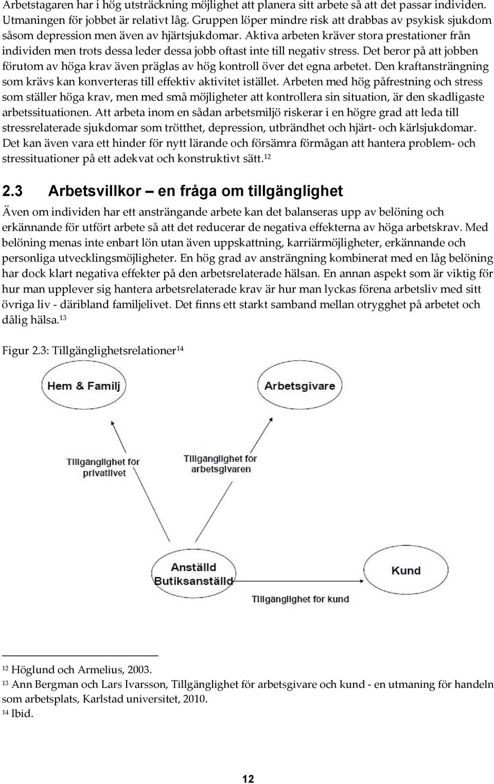 Aktiva arbeten kräver stora prestationer från individen men trots dessa leder dessa jobb oftast inte till negativ stress.