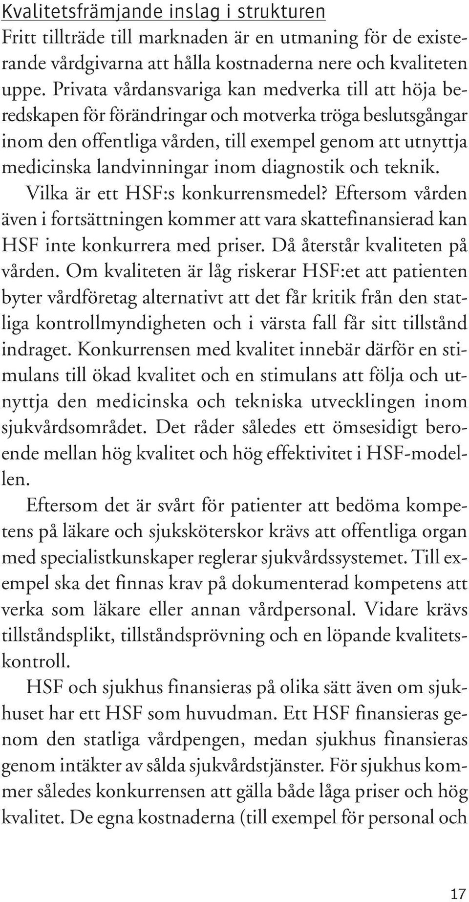 inom diagnostik och teknik. Vilka är ett HSF:s konkurrensmedel? Eftersom vården även i fortsättningen kommer att vara skattefinansierad kan HSF inte konkurrera med priser.