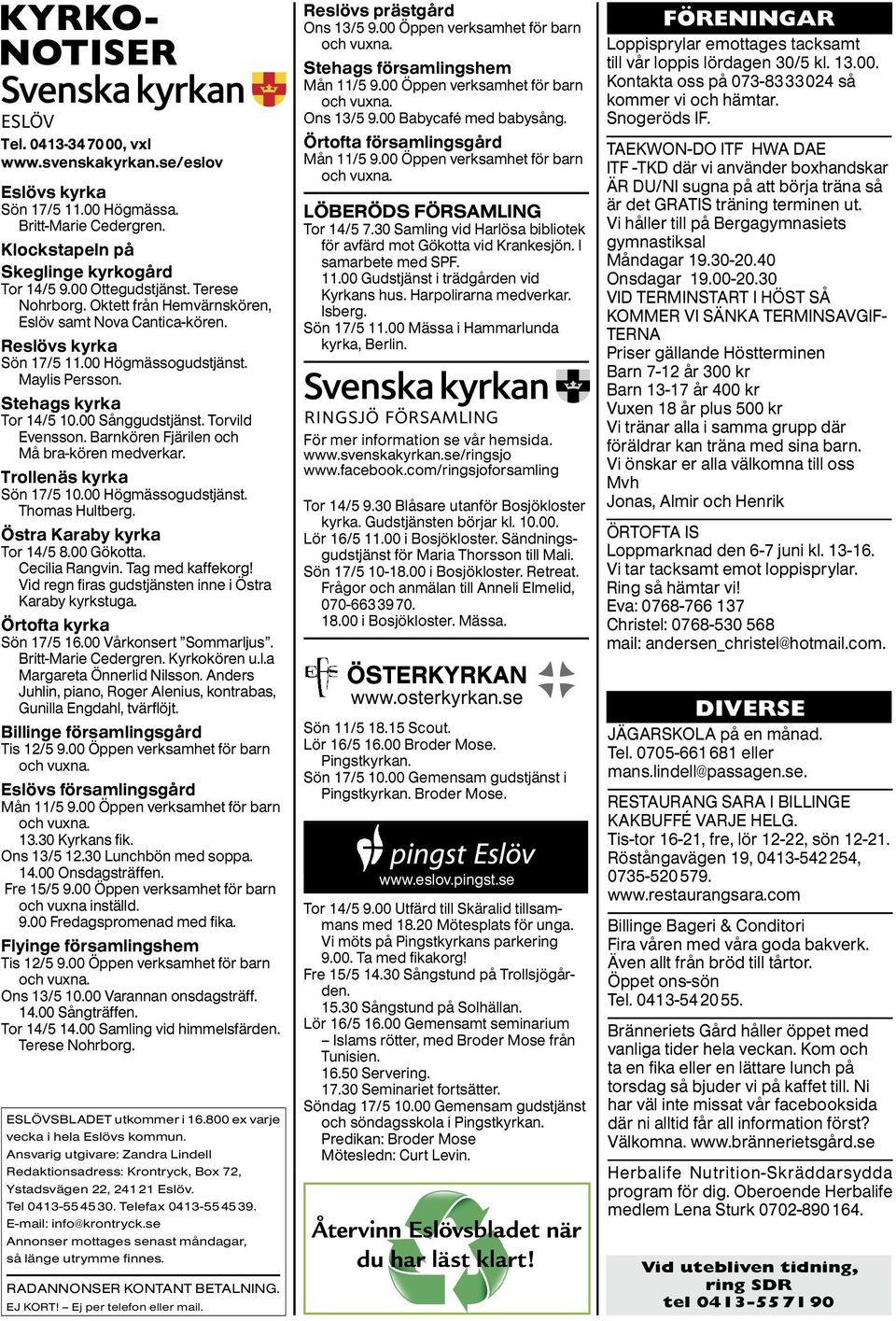 Tolleäs kyka Sö 17/5 10.00 Högmässogudstjäst. Thomas Hultbeg. Östa Kaaby kyka To 14/5 8.00 Gökotta. Cecla Ragv. Tag med kaffekog! Vd eg fas gudstjäste e Östa Kaaby kykstuga. Ötofta kyka Sö 17/5 16.