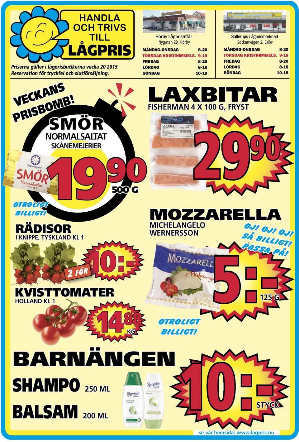 RÄDISOR I KNIPPE, TYSKLAND KL 1 KVISTTOMATER HOLLAND KL 1 SHAMPO 250 ML BALSAM 200 ML 10:-STYCK 10:- 14 88 KG Höby Lågpsaffä Nygata 29, Höby MÅNDAG-ONSDAG 8-20 TORSDAG