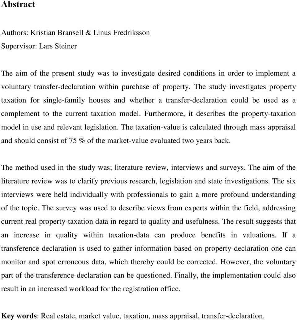 The study investigates property taxation for single-family houses and whether a transfer-declaration could be used as a complement to the current taxation model.