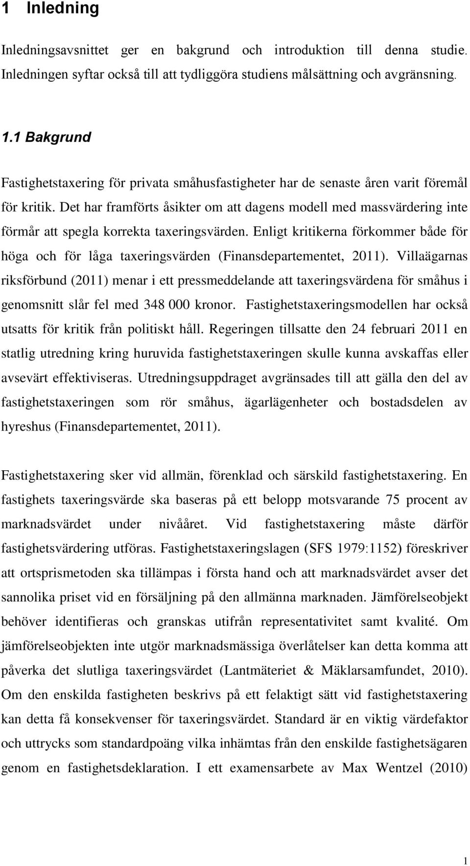 Det har framförts åsikter om att dagens modell med massvärdering inte förmår att spegla korrekta taxeringsvärden.