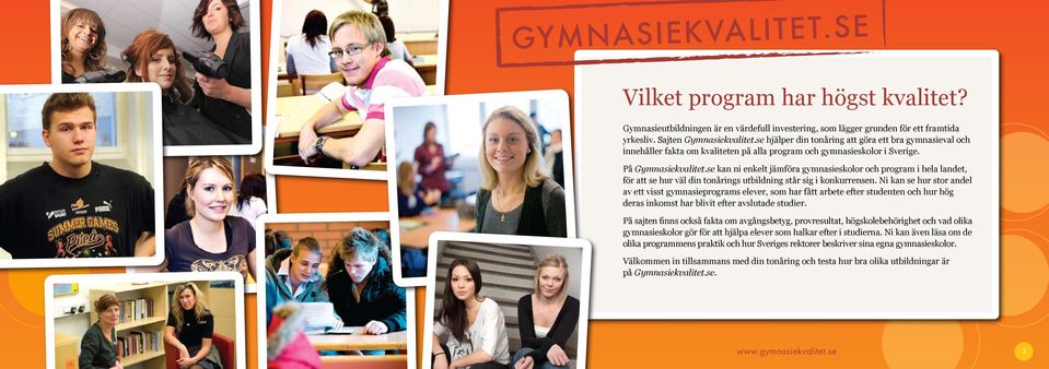 se kan ni enkelt jämföra gymnasieskolor och program i hela landet, för att se hur väl din tonårings utbildning står sig i konkurrensen.