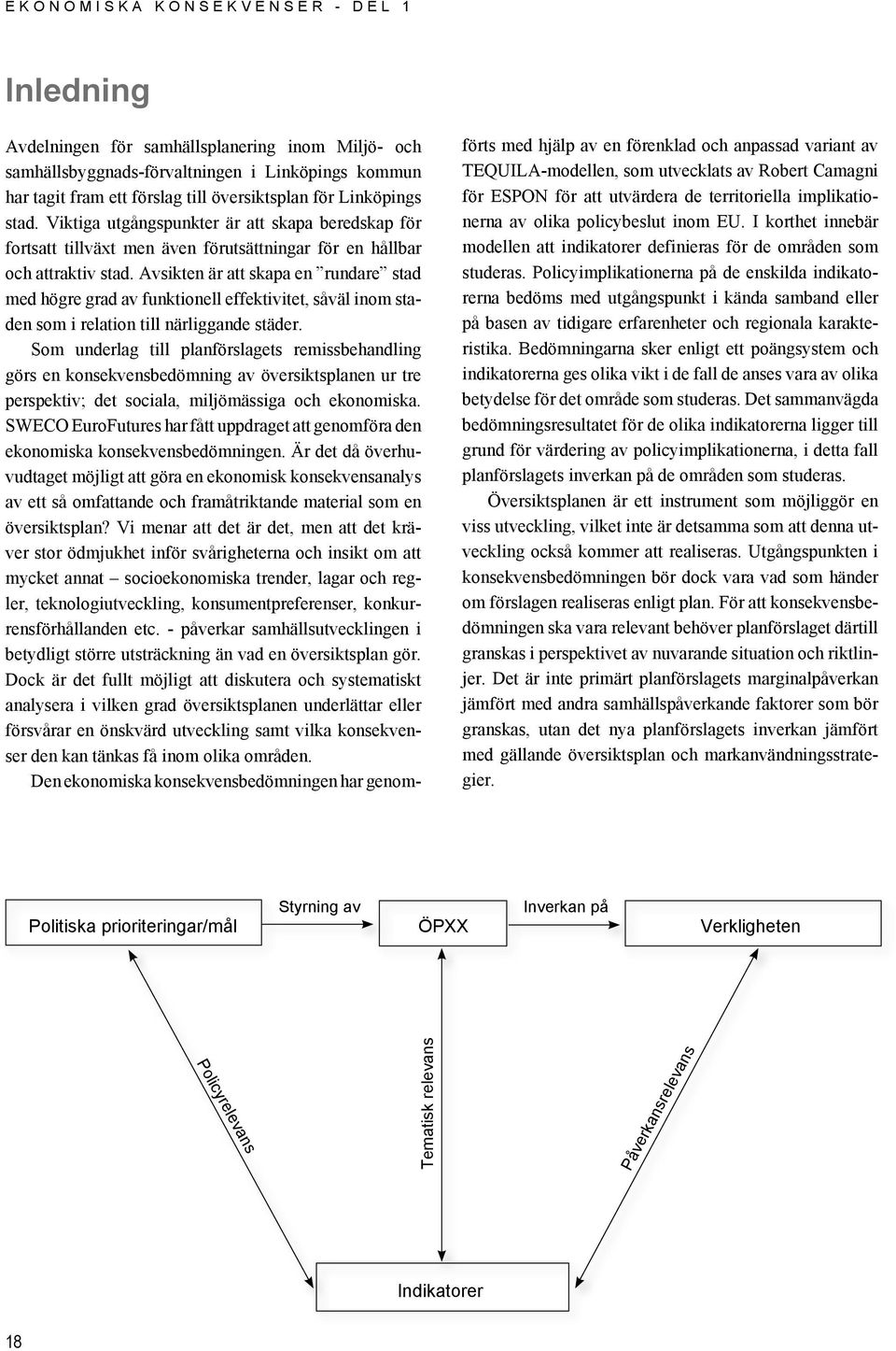 Avsikten är att skapa en rundare stad med högre grad av funktionell effektivitet, såväl inom staden som i relation till närliggande städer.