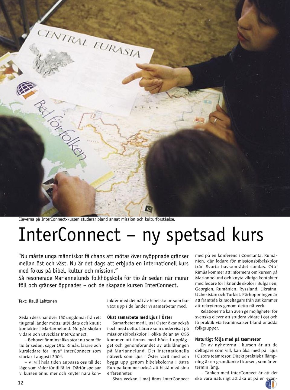 Så resonerade Mariannelunds folkhögskola för tio år sedan när murar föll och gränser öppnades och de skapade kursen InterConnect.