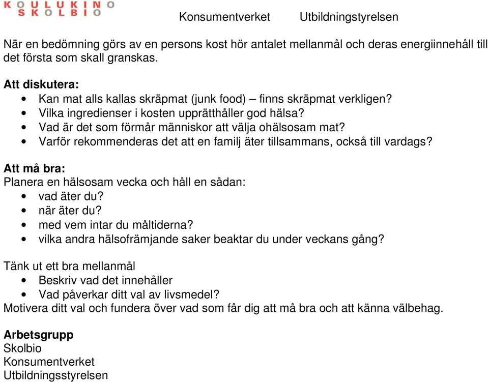 Varför rekommenderas det att en familj äter tillsammans, också till vardags? Att må bra: Planera en hälsosam vecka och håll en sådan: vad äter du? när äter du? med vem intar du måltiderna?