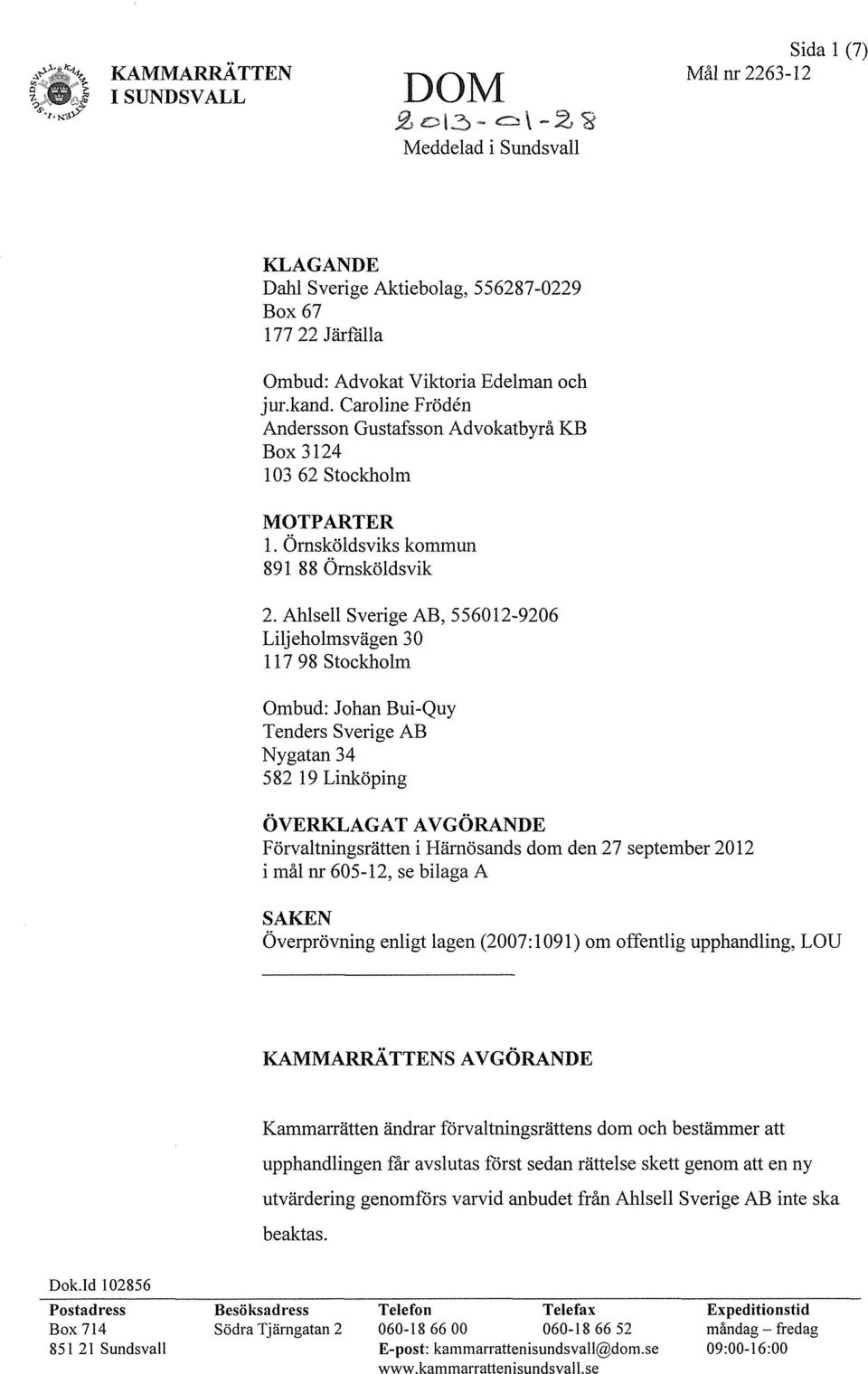 Ahlsell Sverige AB, 556012-9206 Liljeholmsvägen 30 117 98 Stockholm Ombud: Johan Bui-Quy Tenders Sverige AB Nygatan 34 582 19 Linköping ÖVERKLAGAT AVGÖRANDE Förvaltningsrätten i Härnösands dom den 27