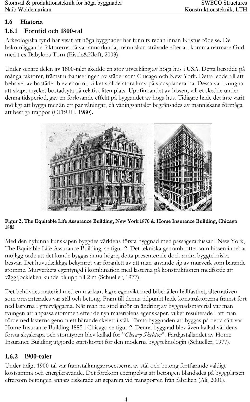 Under senare delen av 1800-talet skedde en stor utveckling av höga hus i USA. Detta berodde på många faktorer, främst urbaniseringen av städer som Chicago och New York.