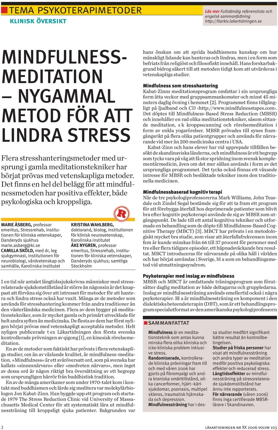 Det finns en hel del belägg för att mindfulnessmetoden har positiva effekter, både psykologiska och kroppsliga.