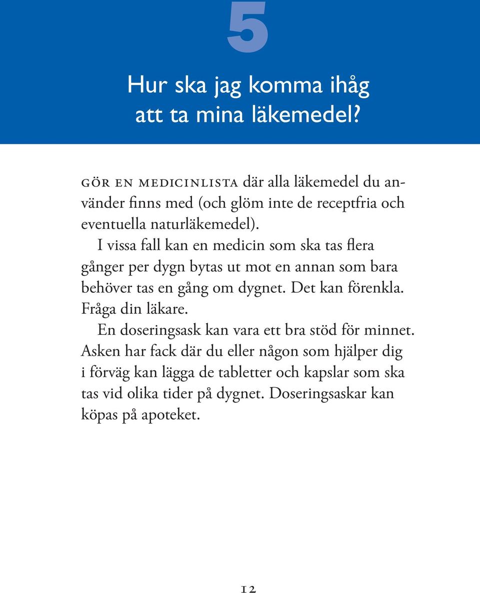 I vissa fall kan en medicin som ska tas flera gånger per dygn bytas ut mot en annan som bara behöver tas en gång om dygnet.