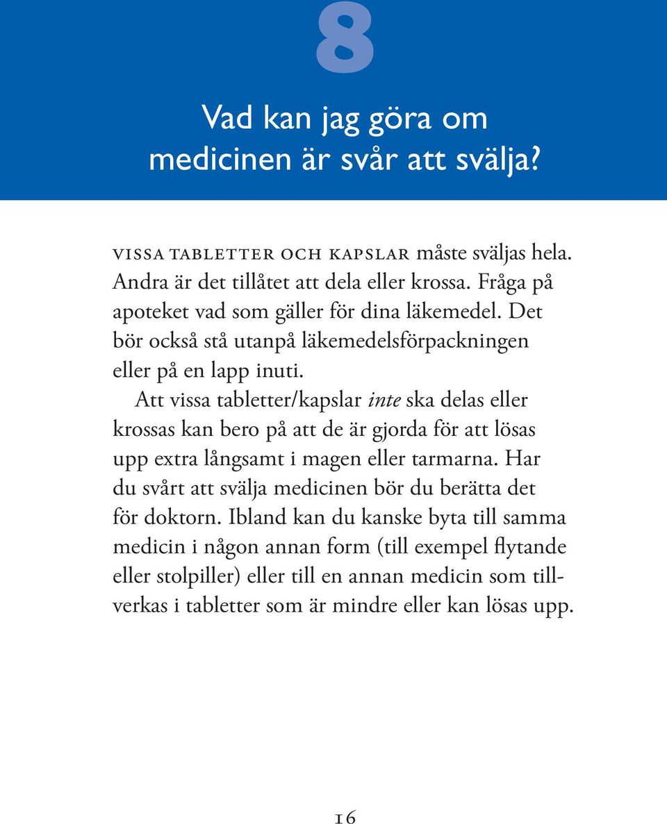 Att vissa tabletter/kapslar inte ska delas eller krossas kan bero på att de är gjorda för att lösas upp extra långsamt i magen eller tarmarna.