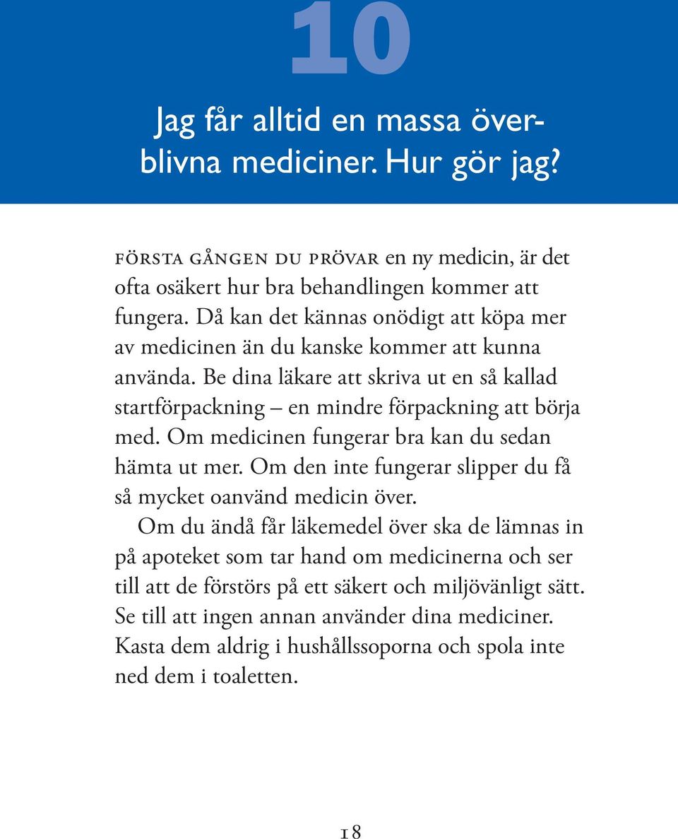 Om medicinen fungerar bra kan du sedan hämta ut mer. Om den inte fungerar slipper du få så mycket oanvänd medicin över.