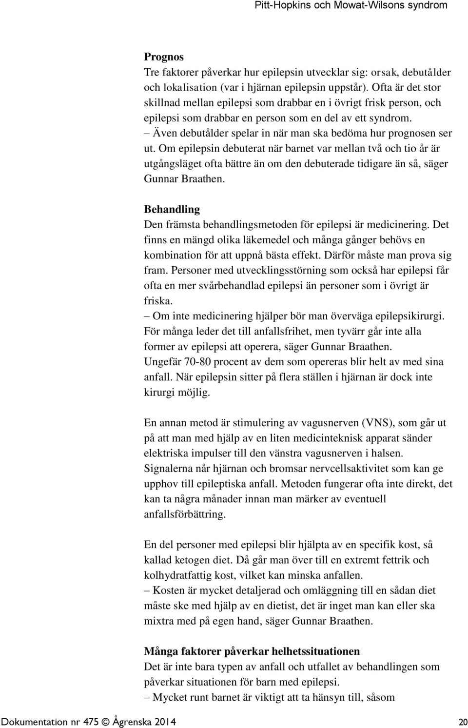 Även debutålder spelar in när man ska bedöma hur prognosen ser ut.