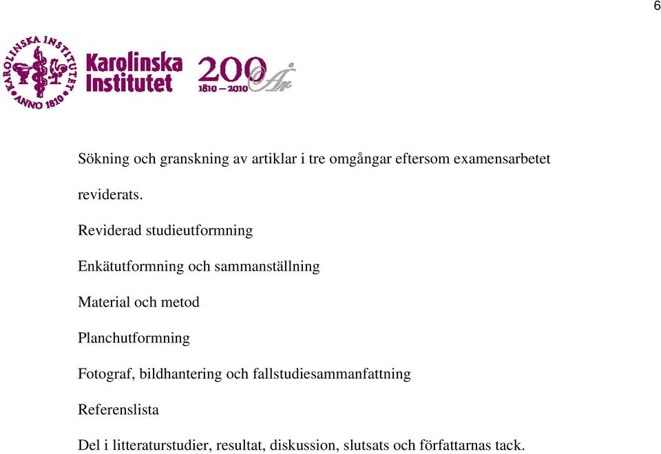 Reviderad studieutformning Enkätutformning och sammanställning Material och metod