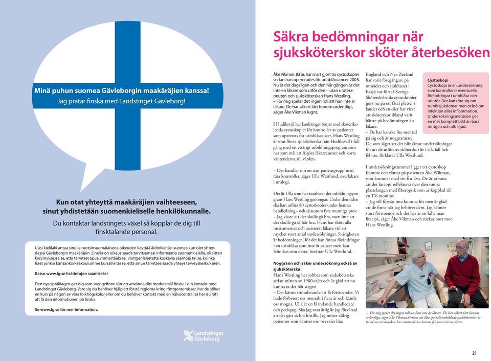 Uusi kielilaki antaa sinulle ruotsinsuomalaisena oikeuden käyttää äidinkieltäsi suomea kun olet yhteydessä Gävleborgin maakäräjiin.