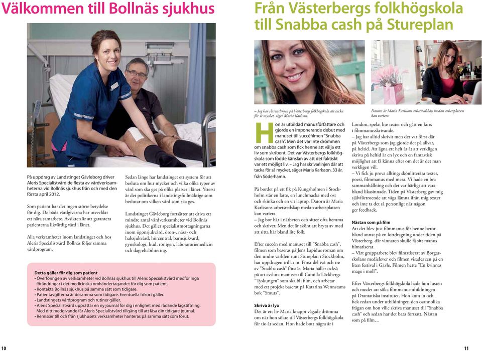 De båda vårdgivarna har utvecklat ett nära samarbete. Avsikten är att garantera patienterna likvärdig vård i länet.