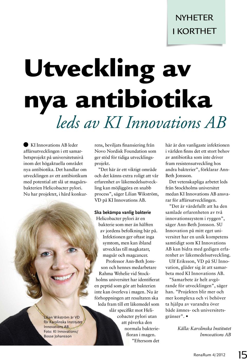 Det handlar om utvecklingen av ett antibiotikum med potential att slå ut magsårsbakterien Helicobacter pylori.