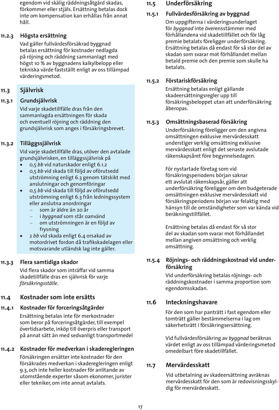 fastställt enligt av oss tillämpad värderingsmetod. 11.3 