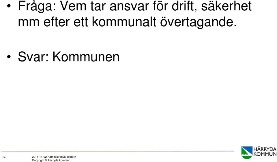 övertagande. Svar: Kommunen 13.