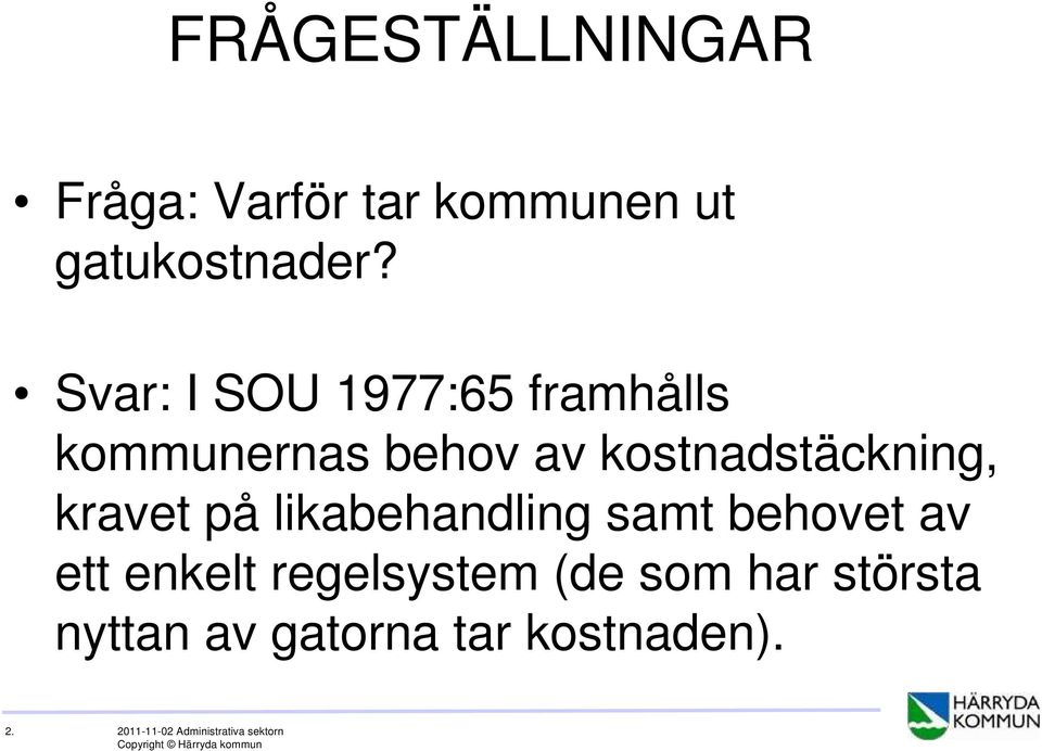 kravet på likabehandling samt behovet av ett enkelt regelsystem (de som