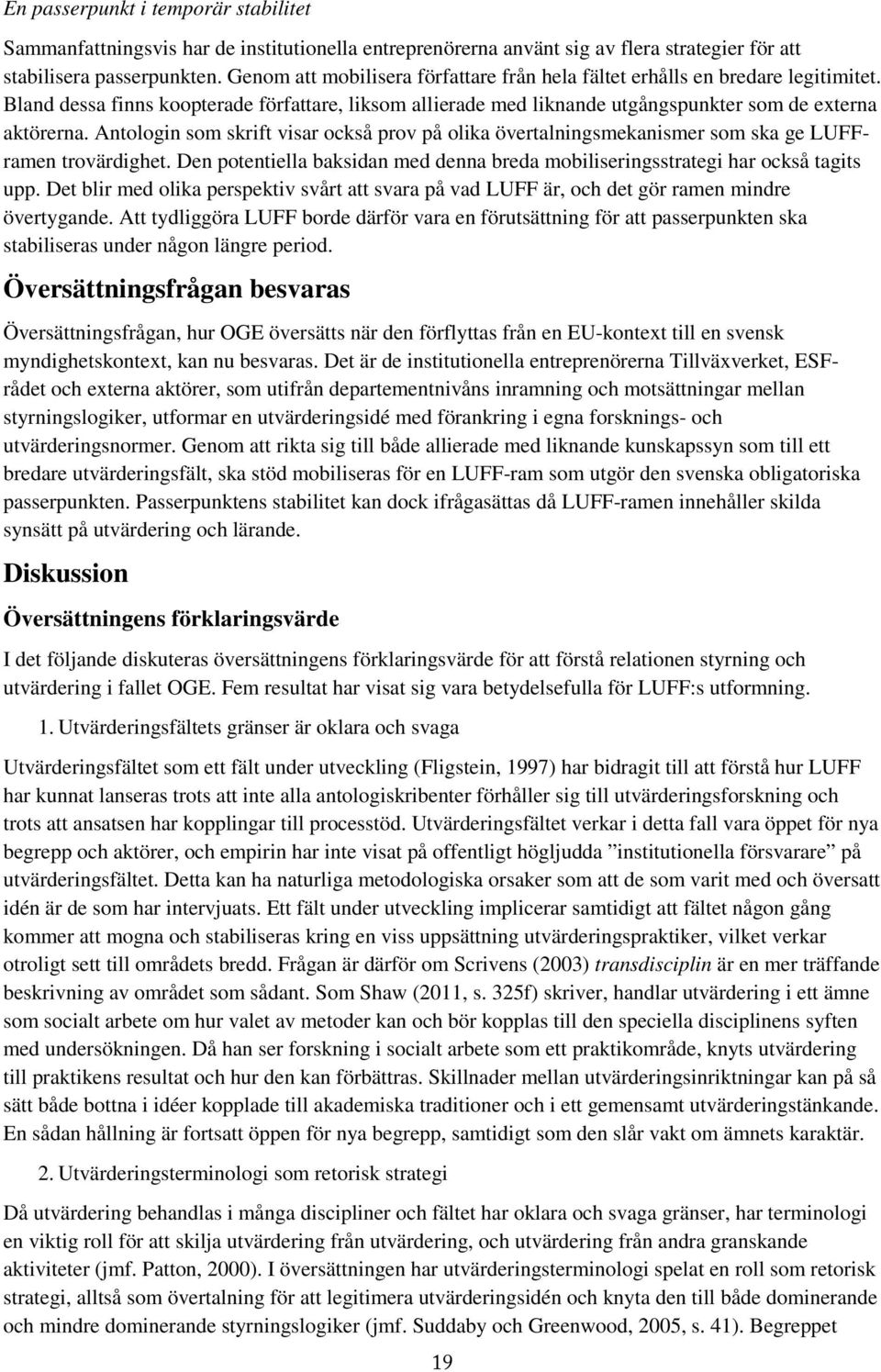 Antologin som skrift visar också prov på olika övertalningsmekanismer som ska ge LUFFramen trovärdighet. Den potentiella baksidan med denna breda mobiliseringsstrategi har också tagits upp.