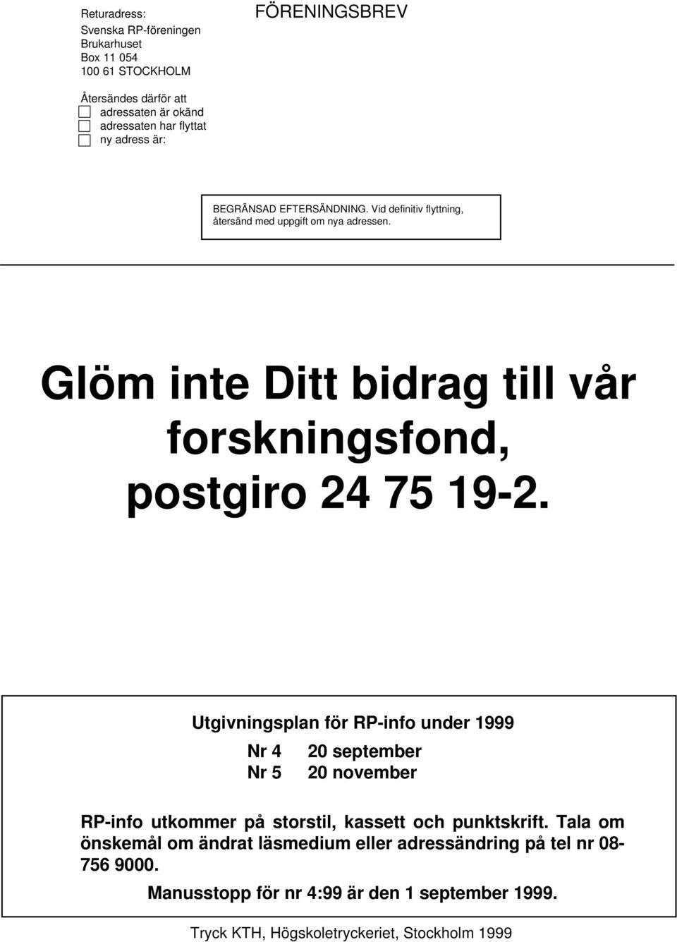 Glöm inte Ditt bidrag till vår forskningsfond, postgiro 24 75 19-2.