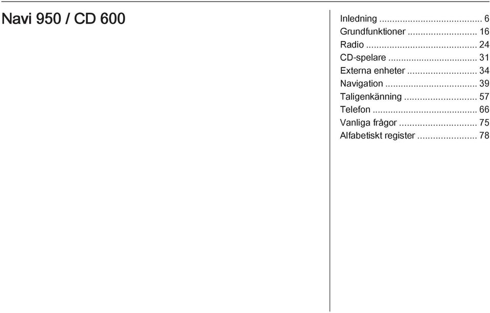 .. 34 Navigation... 39 Taligenkänning... 57 Telefon.