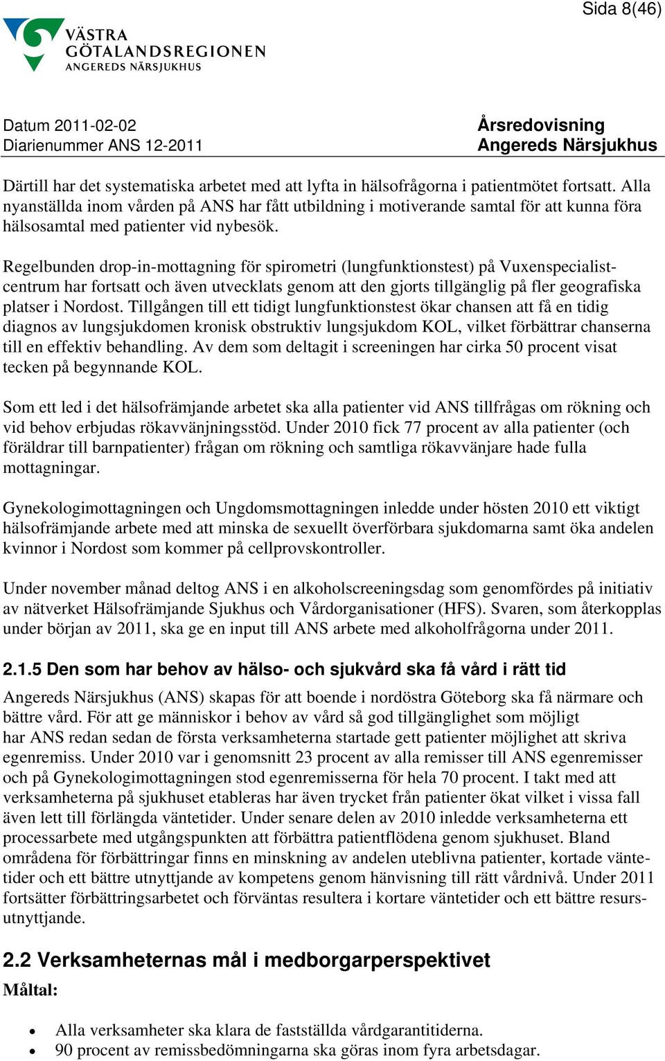 Regelbunden drop-in-mottagning för spirometri (lungfunktionstest) på Vuxenspecialistcentrum har fortsatt och även utvecklats genom att den gjorts tillgänglig på fler geografiska platser i Nordost.