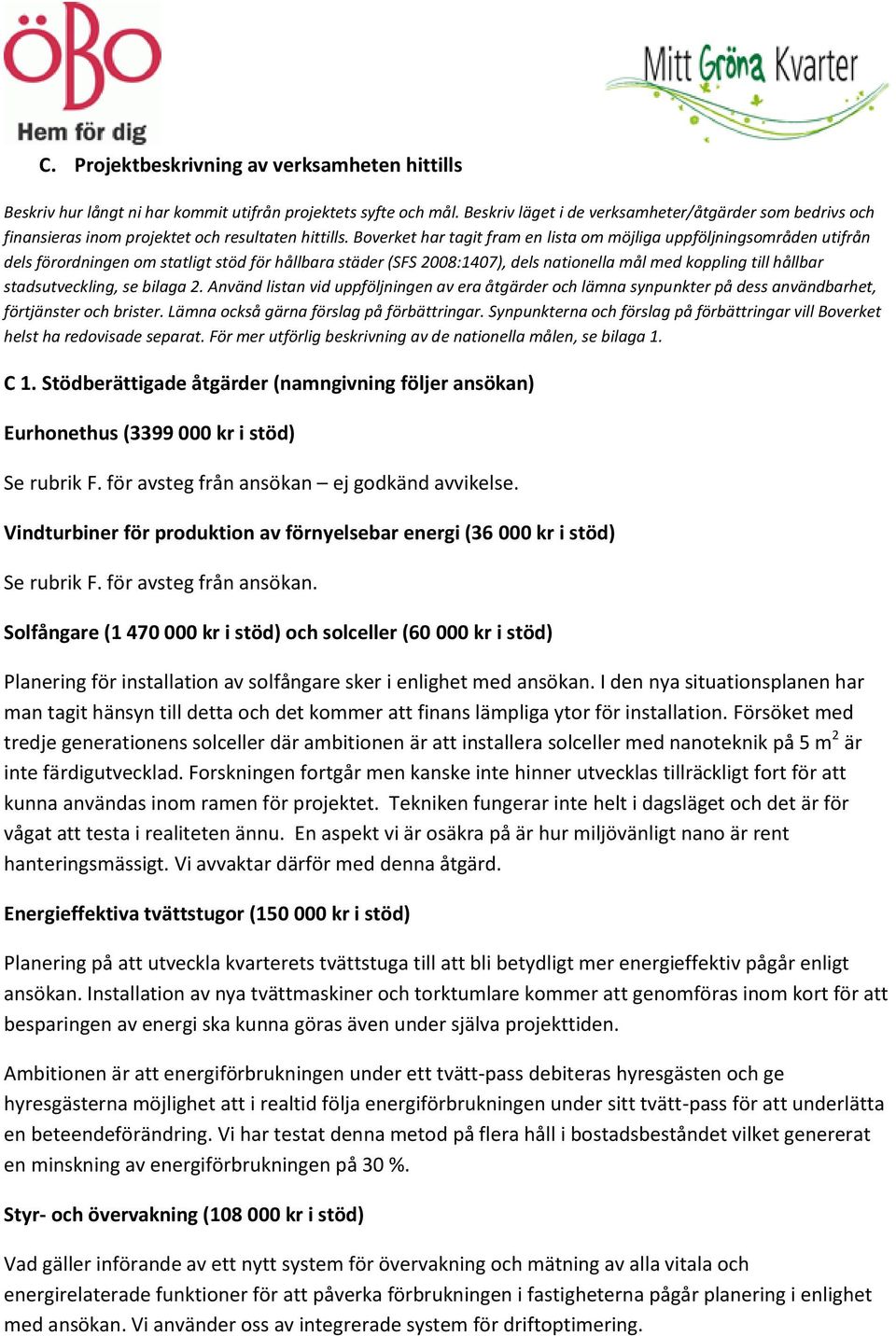 Boverket har tagit fram en lista om möjliga uppföljningsområden utifrån dels förordningen om statligt stöd för hållbara städer (SFS 2008:1407), dels nationella mål med koppling till hållbar