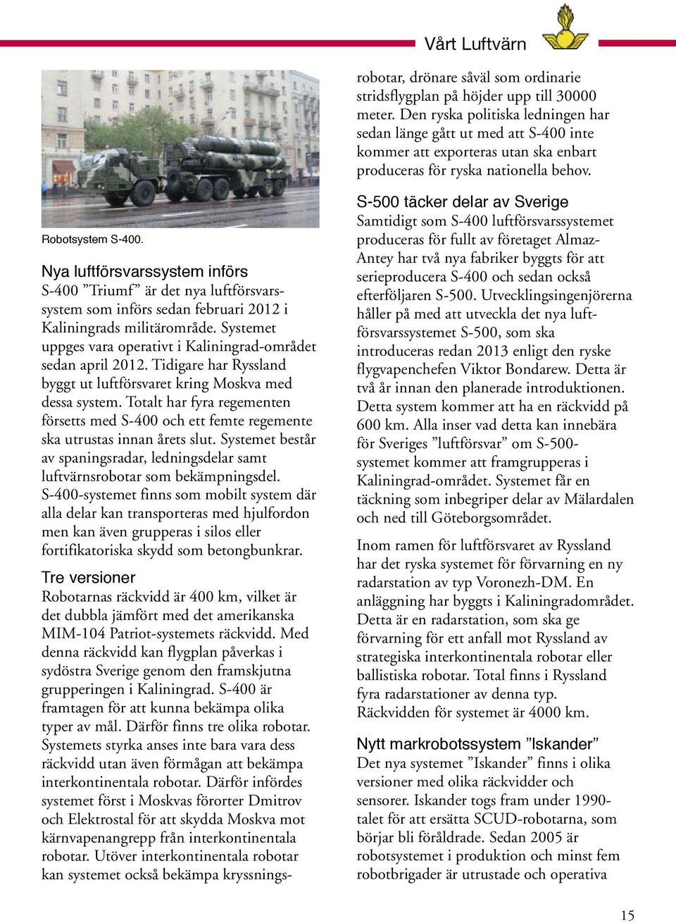 Nya luftförsvarssystem införs S-400 Triumf är det nya luftförsvarssystem som införs sedan februari 2012 i Kaliningrads militärområde.