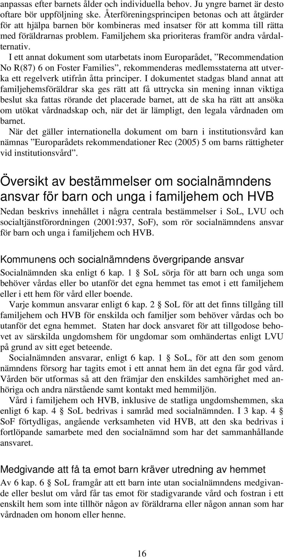 Familjehem ska prioriteras framför andra vårdalternativ.