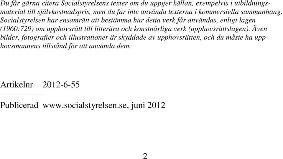 Socialstyrelsen har ensamrätt att bestämma hur detta verk får användas, enligt lagen (1960:729) om upphovsrätt till litterära och