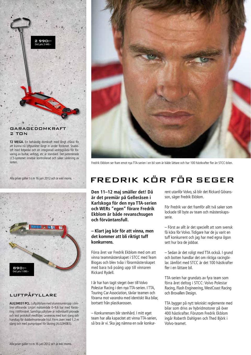 Fredrik Ekblom ser fram emot nya TTA-serien i en bil som är både lättare och har 100 hästkrafter fler än STCC-bilen. Alla priser gäller t o m 16 juni 2012 och är exkl moms.