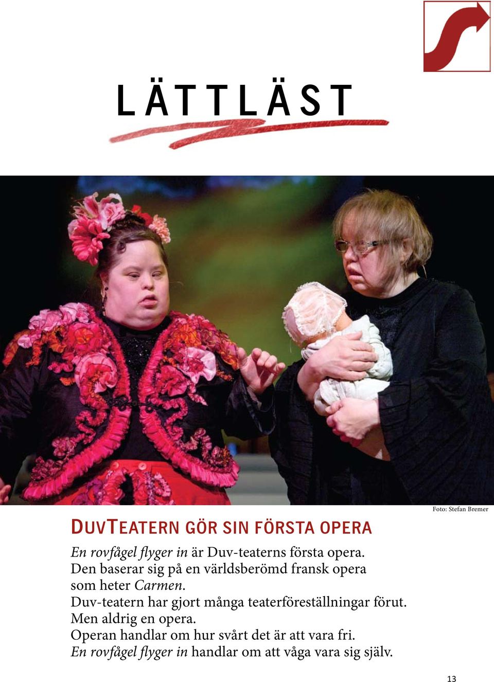 Duv-teatern har gjort många teaterföreställningar förut. Men aldrig en opera.