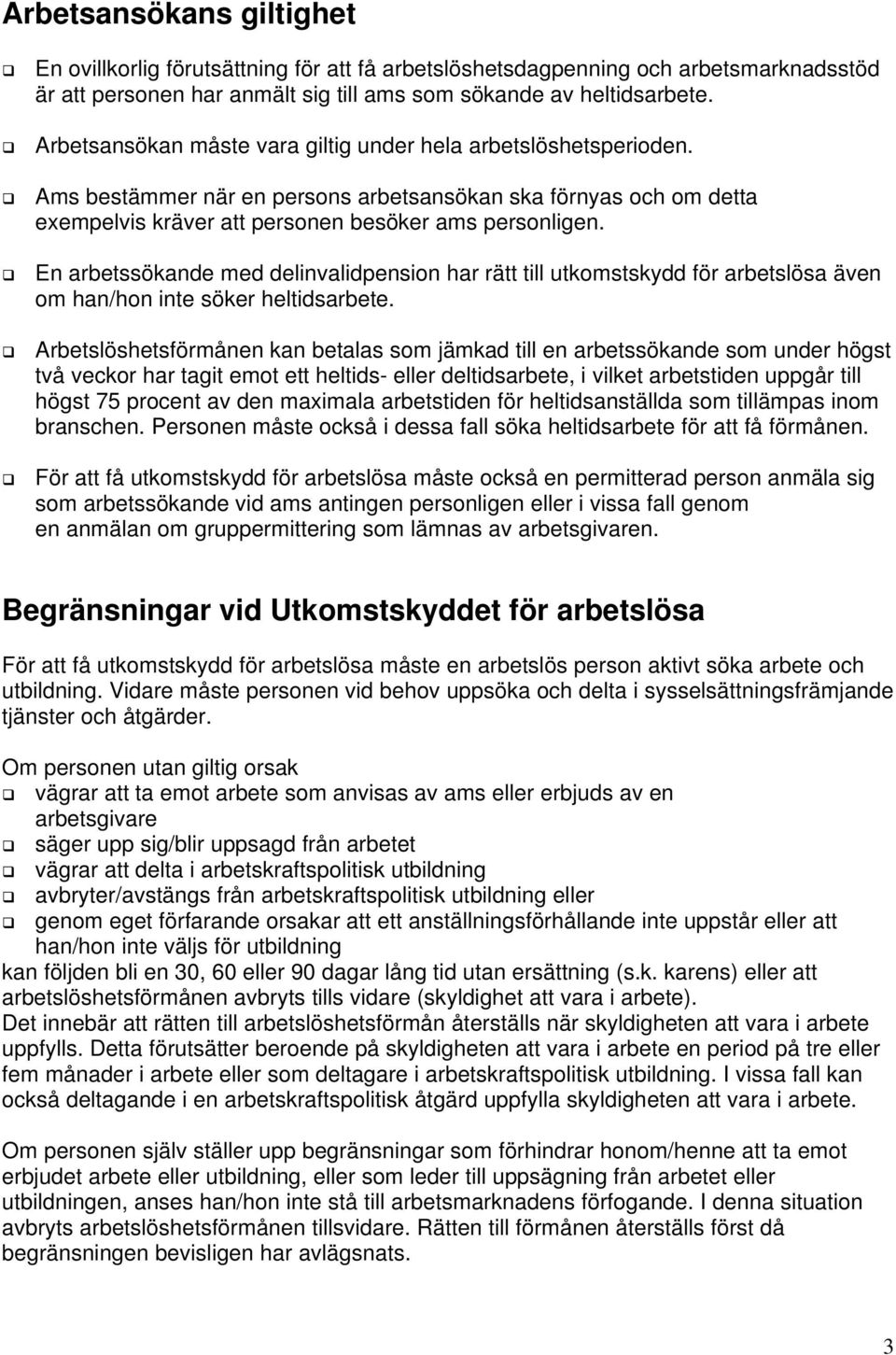 En arbetssökande med delinvalidpension har rätt till utkomstskydd för arbetslösa även om han/hon inte söker heltidsarbete.