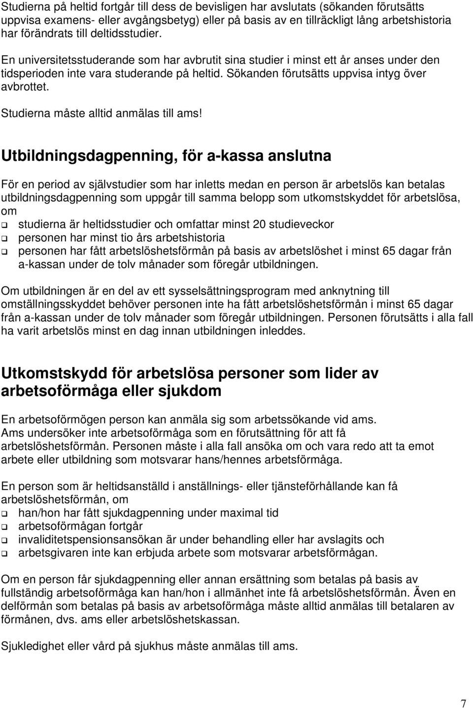 Studierna måste alltid anmälas till ams!