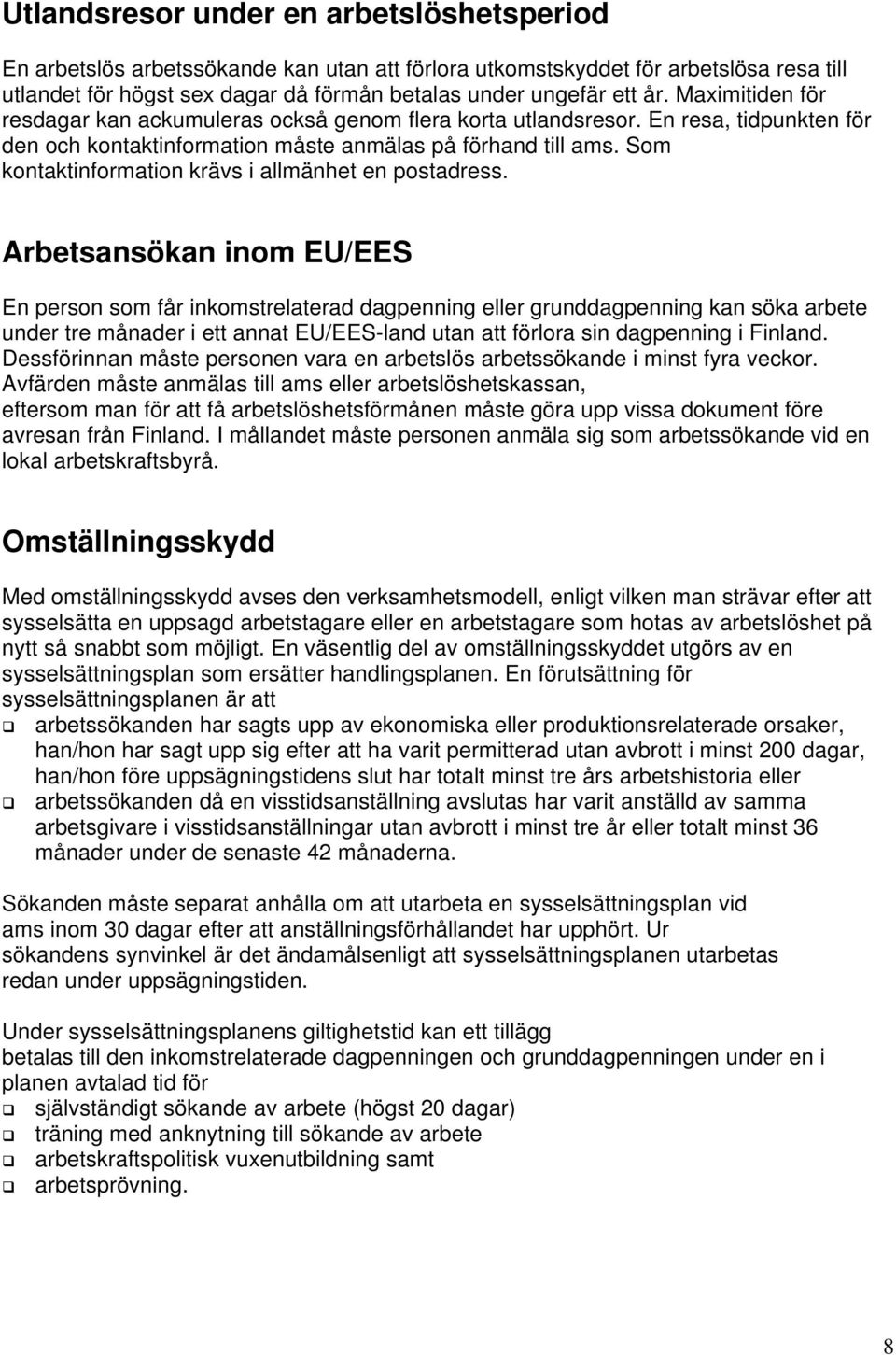 Som kontaktinformation krävs i allmänhet en postadress.