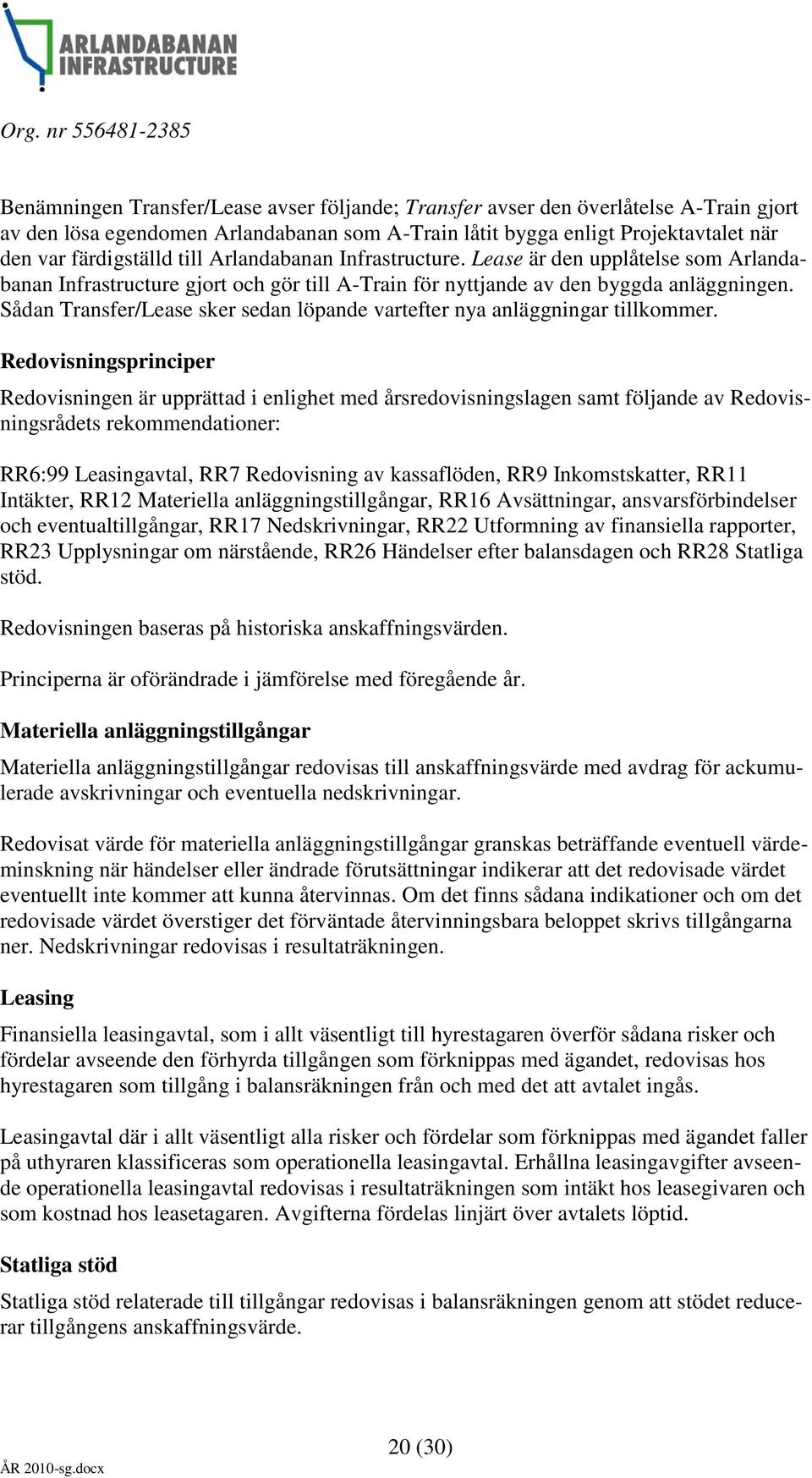 Sådan Transfer/Lease sker sedan löpande vartefter nya anläggningar tillkommer.