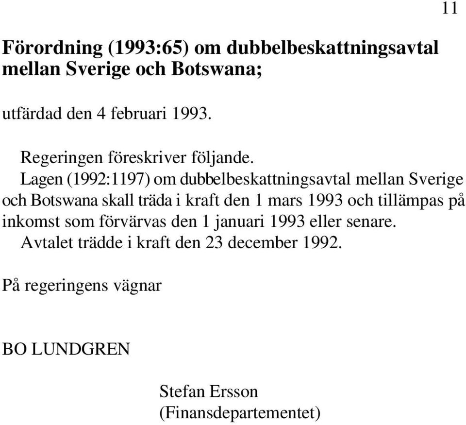 Lagen (1992:1197) om dubbelbeskattningsavtal mellan Sverige och Botswana skall träda i kraft den 1 mars 1993