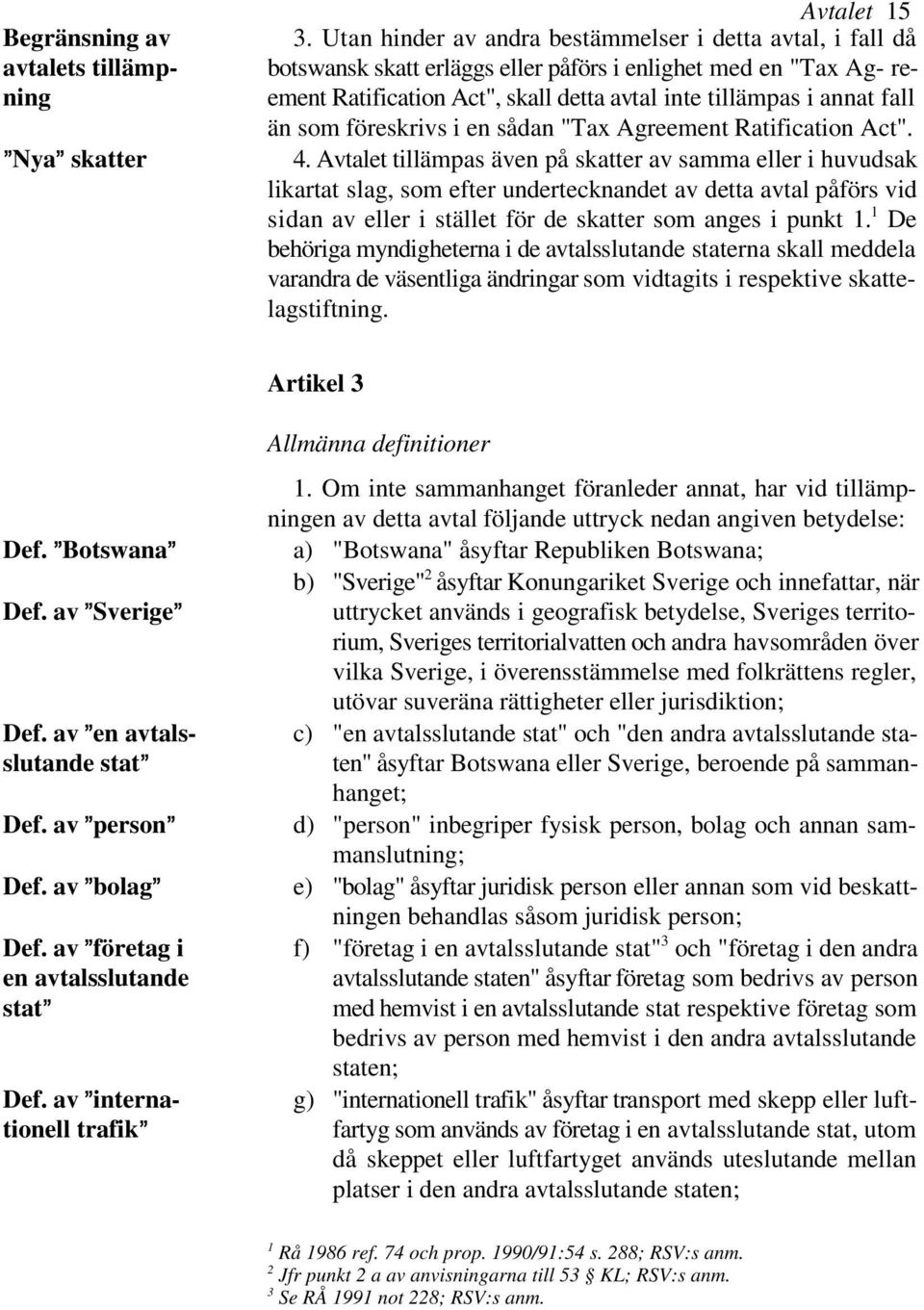 som föreskrivs i en sådan "Tax Agreement Ratification Act". 4.