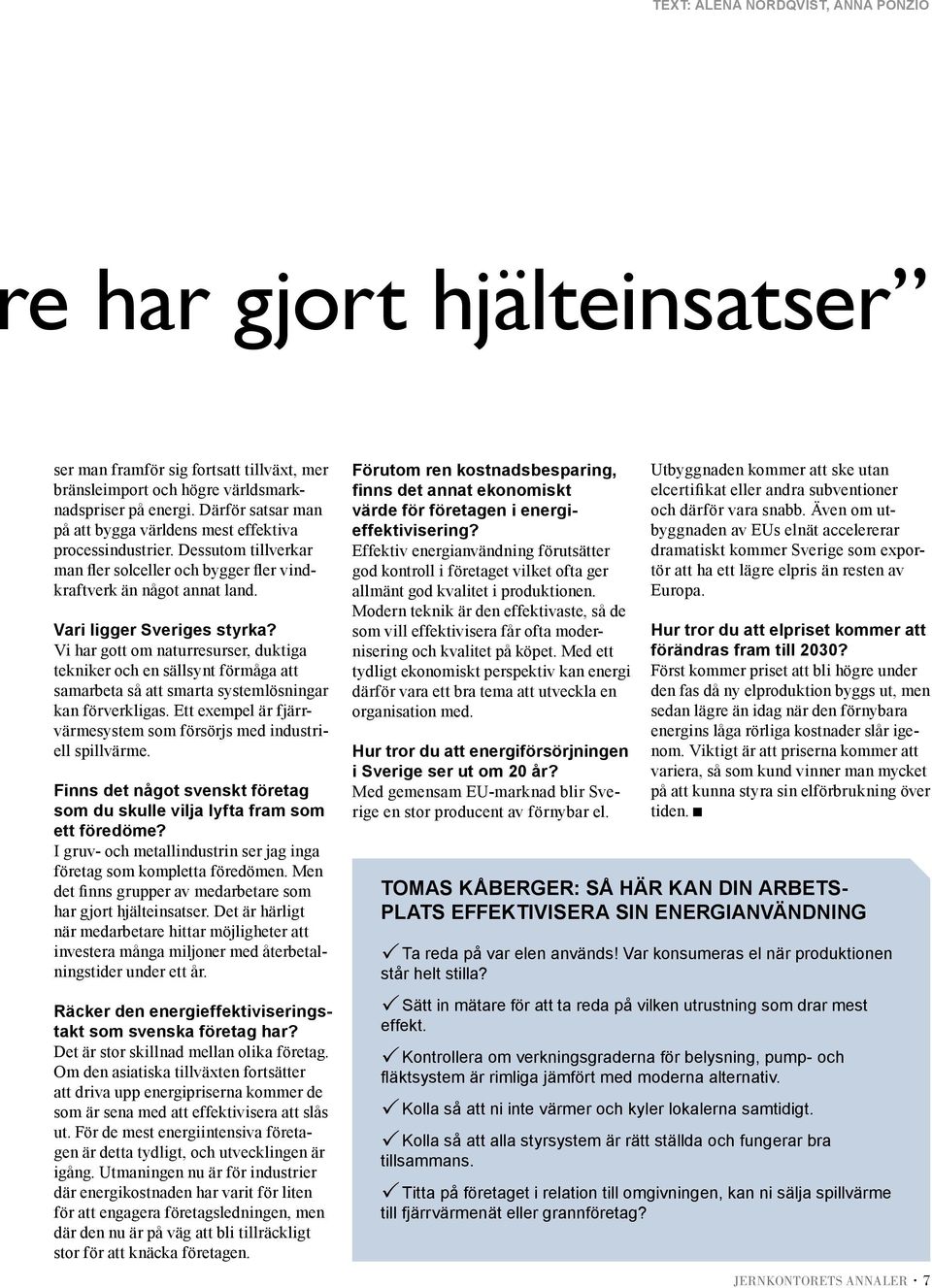 Vi har gott om naturresurser, duktiga tekniker och en sällsynt förmåga att samarbeta så att smarta systemlösningar kan förverkligas.