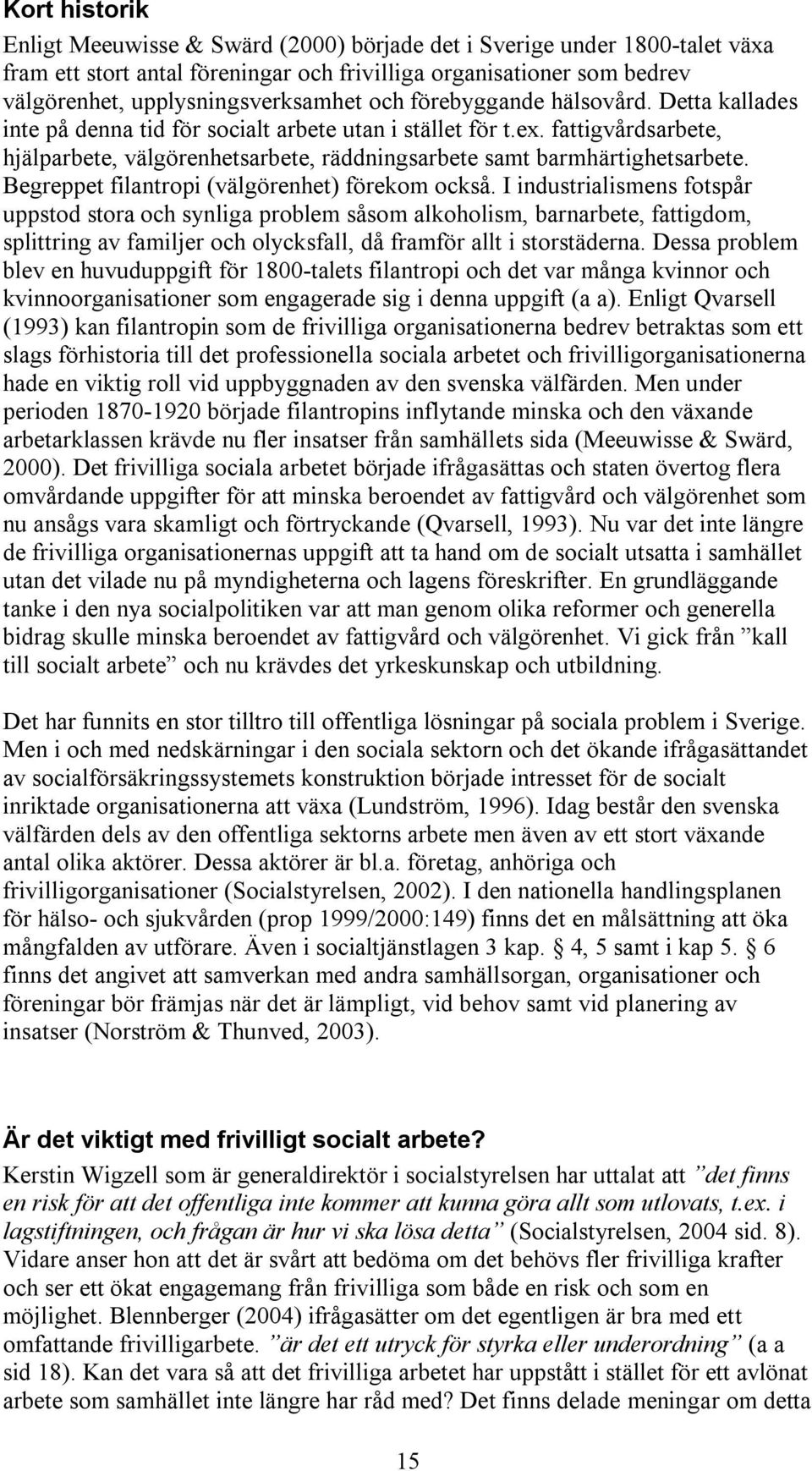 Begreppet filantropi (välgörenhet) förekom också.