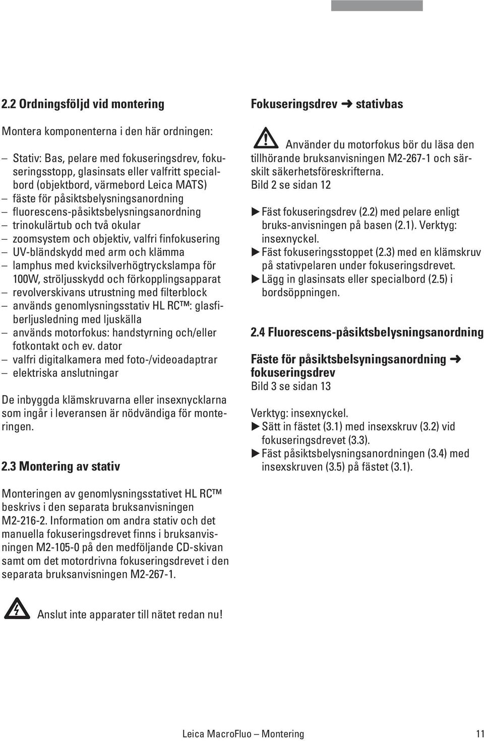 lamphus med kvicksilverhögtryckslampa för 100W, ströljusskydd och förkopplingsapparat revolverskivans utrustning med filterblock används genomlysningsstativ HL RC : glasfiberljusledning med ljuskälla