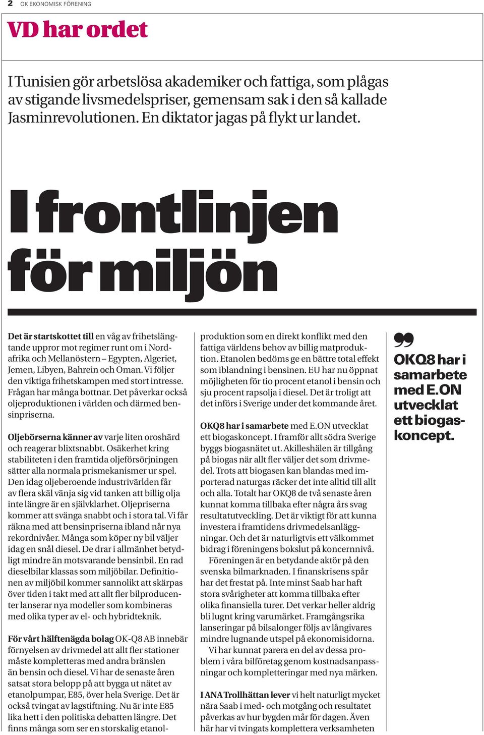 I frontlinjen för miljön Det är startskottet till en våg av frihetslängtande uppror mot regimer runt om i Nordafrika och Mellanöstern Egypten, Algeriet, Jemen, Libyen, Bahrein och Oman.