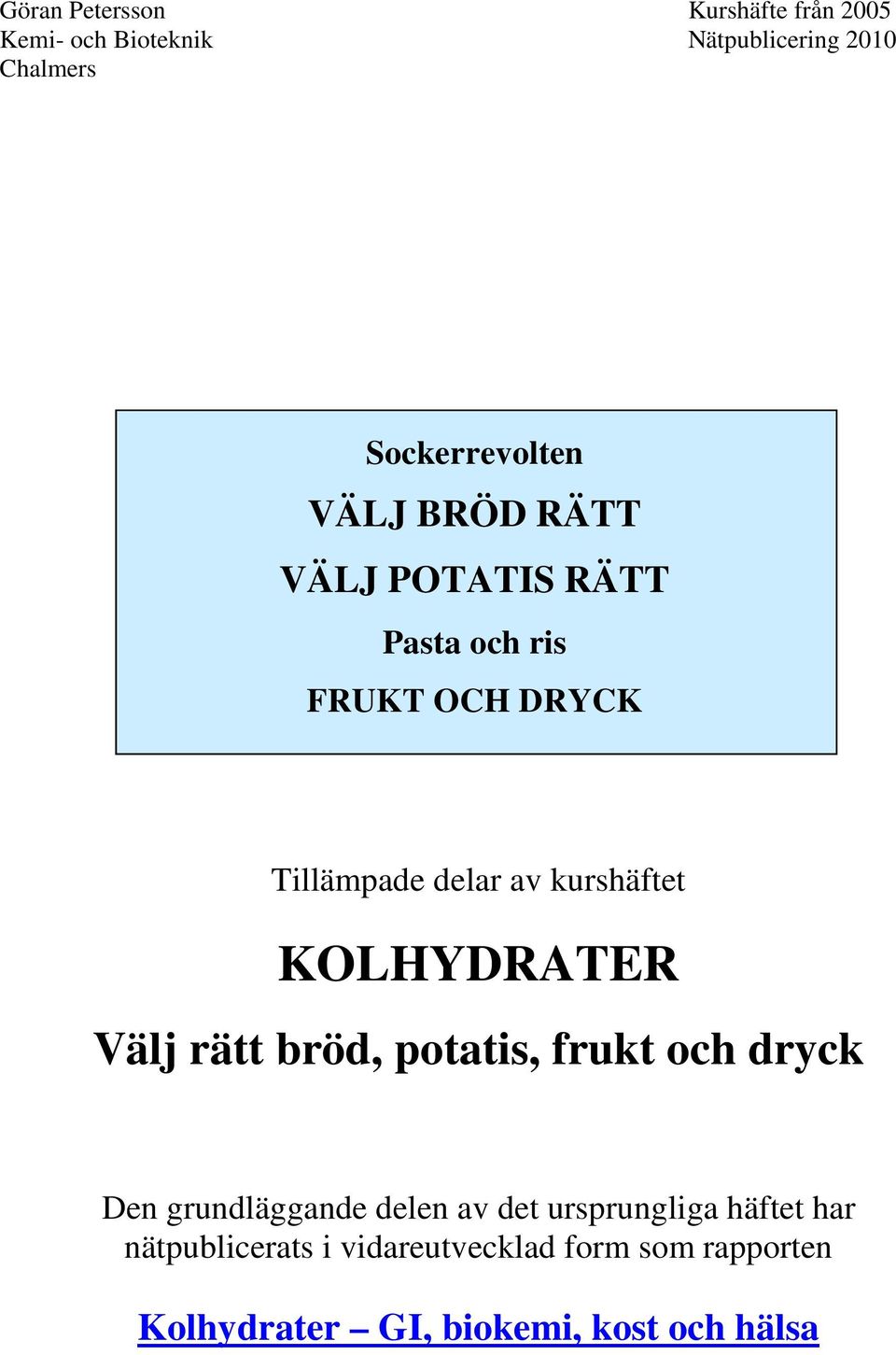 kurshäftet KOLHYDRATER Välj rätt bröd, potatis, frukt och dryck Den grundläggande delen av det