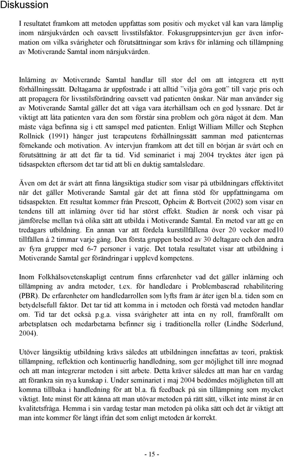 Inlärning av Motiverande Samtal handlar till stor del om att integrera ett nytt förhållningssätt.