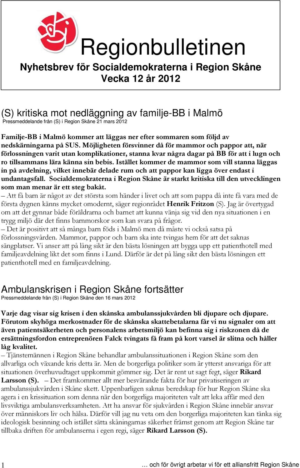 Möjligheten försvinner då för mammor och pappor att, när förlossningen varit utan komplikationer, stanna kvar några dagar på BB för att i lugn och ro tillsammans lära känna sin bebis.